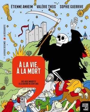À la vie, à la mort. Des rois maudits à la guerre de Cent Ans, 2019, 163 p. REVUE DESSINÉE