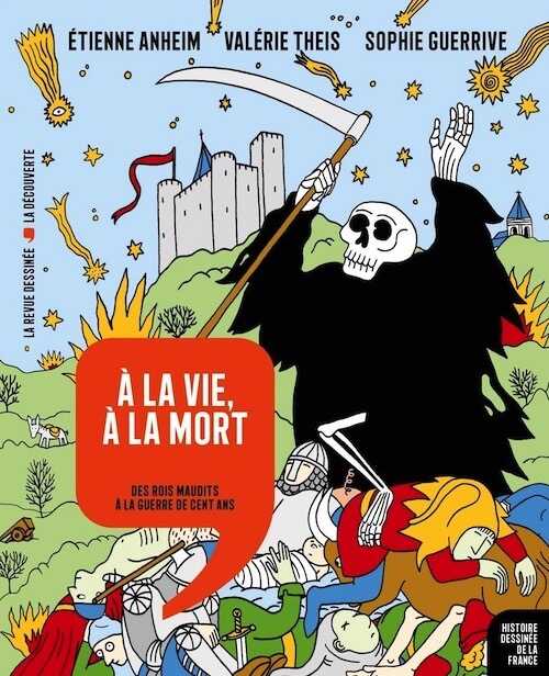 À la vie, à la mort. Des rois maudits à la guerre de Cent Ans, 2019, 163 p. REVUE DESSINÉE
