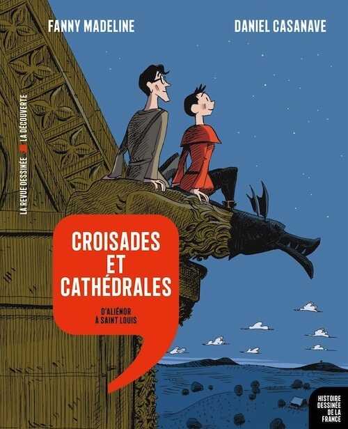 Croisades et cathédrales. D'Aliénor à Saint Louis, 2019, 163 p. REVUE DESSINÉE.