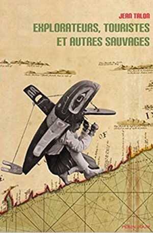 Explorateurs, touristes et autres sauvages, 2019, 160 p.