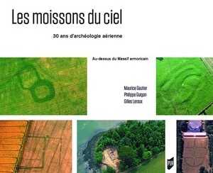 Les moissons du ciel. 30 ans d'archéologie aérienne. Au-dessus du massif armoricain, 2019, 432 p.