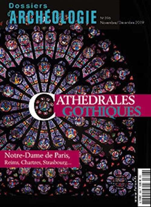 n°396, Novembre-Décembre 2019. Cathédrales gothiques. Notre-Dame de Paris, Reims, Chartres, Strasbourg...
