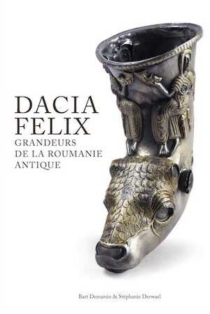 ÉPUISÉ - Dacia Felix. Grandeurs de la Roumanie Antique, 2019, 96 p., 100 ill.