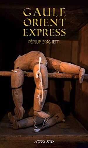 Gaule Orient Express. Péplum spaghetti, 2019, 300 p. ROMAN