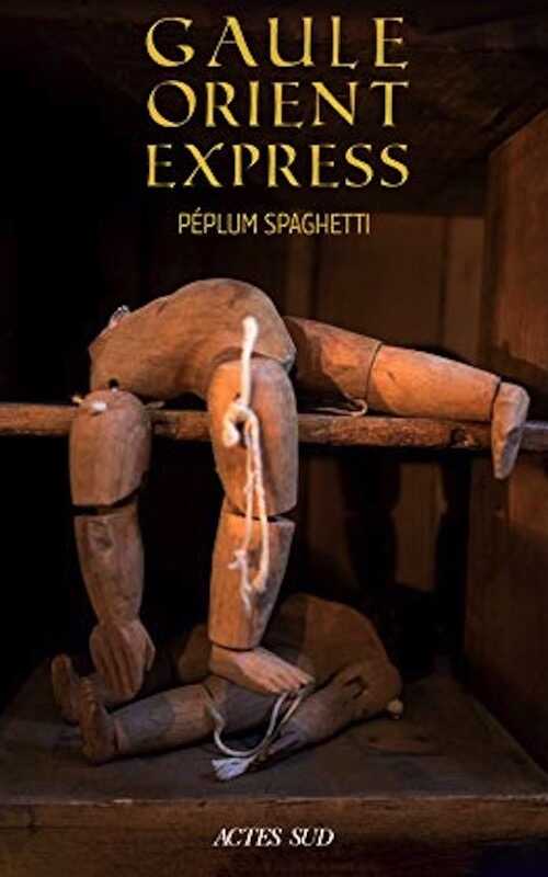 Gaule Orient Express. Péplum spaghetti, 2019, 300 p. ROMAN