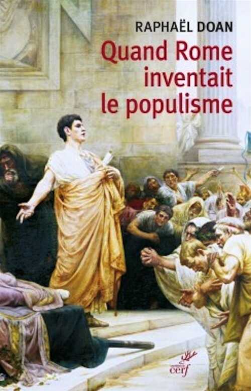 Quand Rome inventait le populisme, 2019, 180 p.