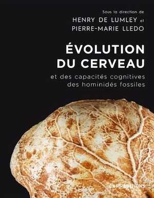 Évolution du cerveau et des capacités cognitives des hominidés fossiles, depuis Sahelanthropus tchadensis il y a sept millions d'années jusqu'à l'Homme moderne, 2019, 332 p.