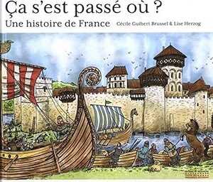 Ca s'est passé où ? Une histoire de France, 2019, 45 p. Livre Jeunesse