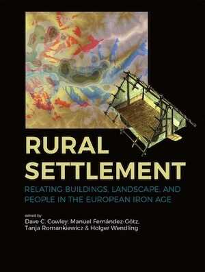 Rural Settlement. Relating buildings, landscape, and people in the European Iron Age, 2019, 240 p.