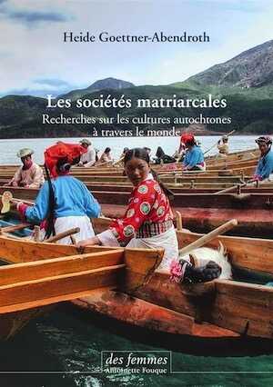 Les sociétés matriarcales. Recherches sur les cultures autochtones à travers le monde, 2019, 570 p.