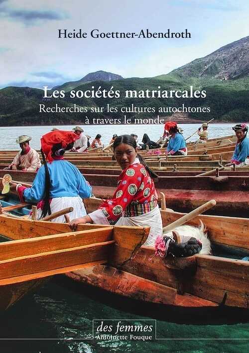 Les sociétés matriarcales. Recherches sur les cultures autochtones à travers le monde, 2019, 570 p.