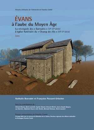 Évans, à l'aube du Moyen Âge. La nécropole d'Évans « Sarrazins » (VIe-VIIe siècle). L'église funéraire du « Champ des Vis » (VIIe-Xe siècle) (Jura), 2019, 266 p.