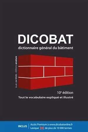 Dicobat. Dictionnaire général du bâtiment, 10e édition.