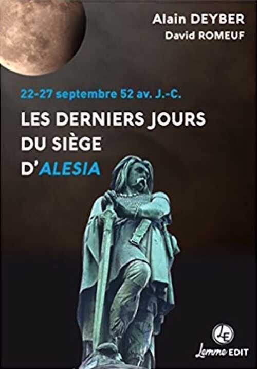 Les derniers jours du siège d'Alesia. 22-27 septembre 52 av. J.-C., 2019, 213 p.