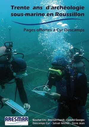 Trente ans d'archéologie sous-marine en Roussillon. Pages offertes à Cyr Descamps, 2019, 120 p.