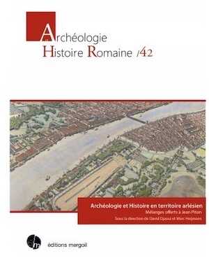Archéologie et Histoire en territoire arlésien. Mélanges offerts à Jean Piton, 2019, 699 p.