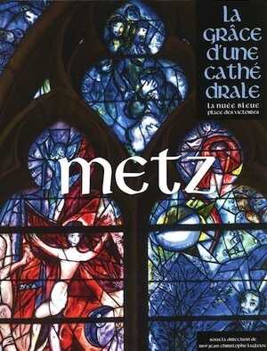 Metz, (La grâce d'une cathédrale), 2019, 444 p.