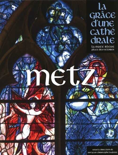 Metz, (La grâce d'une cathédrale), 2019, 444 p.