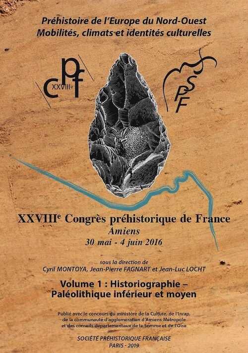 Volume 1. Historiographie - Paléolithique inférieur et moyen, (XXVIIIe Congrès préhistorique de France, Amiens, 30 mai - 4 juin 2016 : Préhistoire de l'Europe du Nord-Ouest : mobilité, climats et identités culturelles), 2019, 264 p.