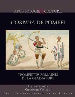 Cornua de Pompéi. Trompettes romaines de la gladiature, 2020, 124 p.