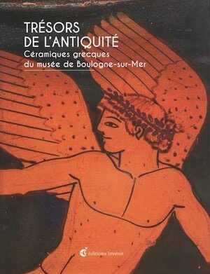Trésors de l'Antiquité. Céramiques grecques du musée de Boulogne-sur-Mer, 2020, 160 p.