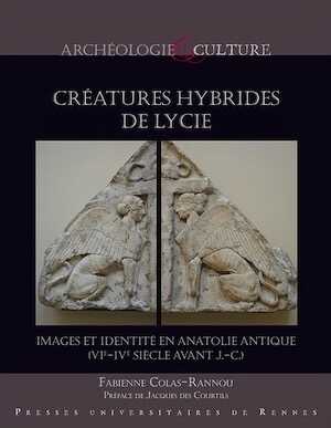 Créatures hybrides de Lycie. Images et identité en Anatolie antique (VIe-IVe siècle avant J.-C.), 2020, 216 p.