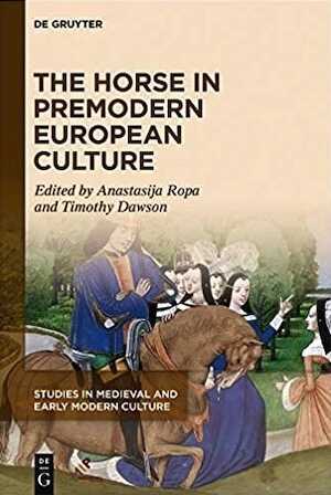 The Horse in Premodern European Culture, 2020, 265 p.