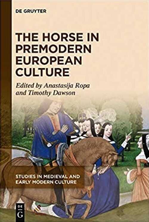 The Horse in Premodern European Culture, 2020, 265 p.