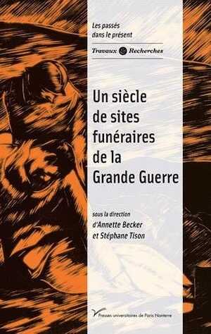 Un siècle de sites funéraires de la Grande Guerre, 2019, 498 p.