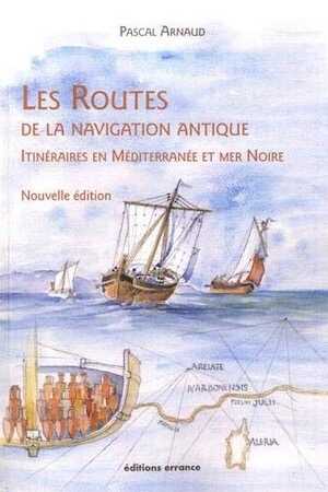 Les Routes de la navigation antique. Itinéraires en Méditerranée et Mer Noire, 2020, Nouvelle édition, 268 p.