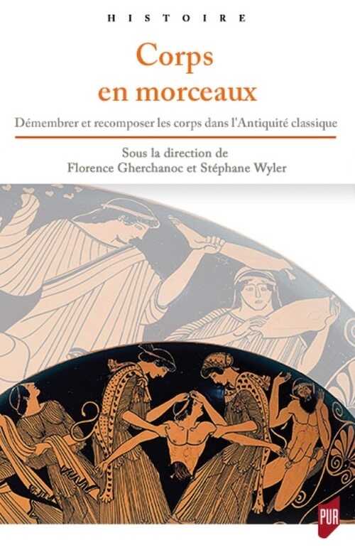 Corps en morceaux. Démembrer et recomposer les corps dans l'Antiquité classique, 2020, 174 p.
