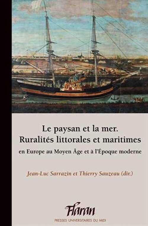 Le paysan et la mer. Ruralités littorales et maritimes en Europe au Moyen Age et à l'Epoque moderne, (Flaran 39), 2020, 293 p.