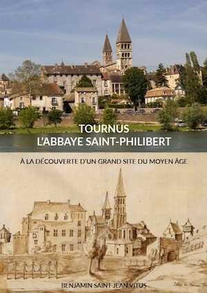Tournus, l'Abbaye Saint-Philibert. A la découverte d'un grand site du Moyen Age, 2020.