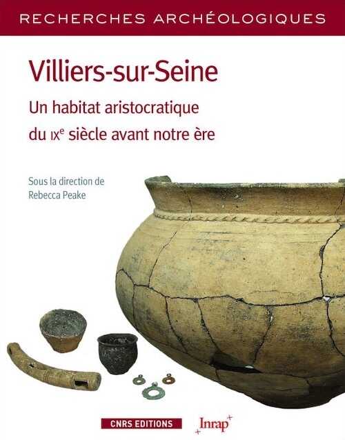 Villiers-sur-Seine. Un habitat aristocratique du IXe siècle avant notre ère, 2020, 456 p.