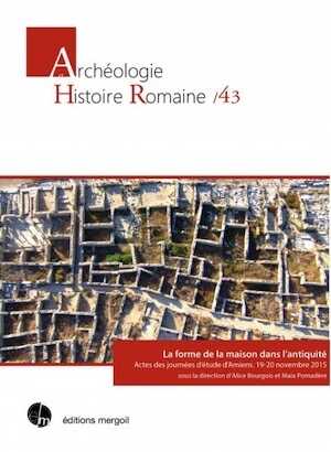 La forme de la maison dans l'antiquité, (actes journées d'etude Amiens, nov. 2015), 2020, 232 p.