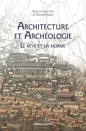Architecture et Archéologie. Le Rêve et la Norme, 2020, 208 p.