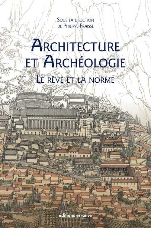 Architecture et Archéologie. Le Rêve et la Norme, 2020, 208 p.