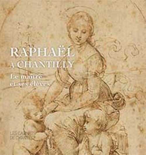 Raphaël à Chantilly. Le maître et ses élèves, (Les Carnets de Chantilly), 2020, 96 p.