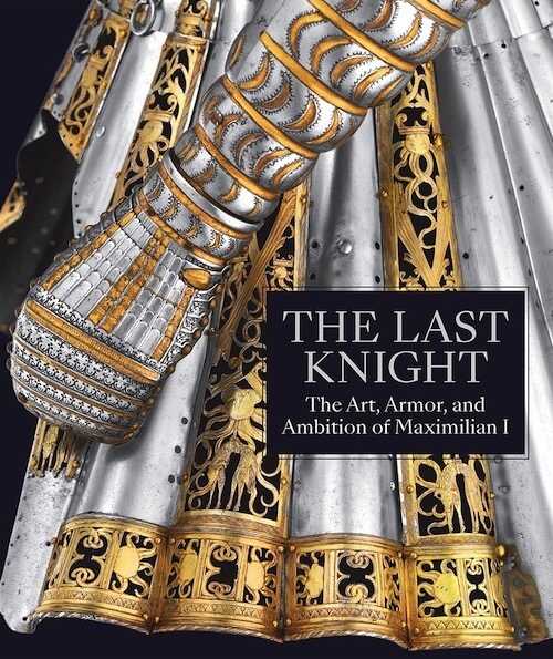 The Last Knight. The Art, Armor, and Ambition of Maximilian I, (cat. expo. The Metropolitan Museum of Art, New York, oct. 209- janv. 2020), 2019, 340 p., 266 ill. coul.