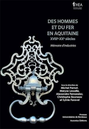 Des hommes et du fer en Aquitaine (XVIIIe-XXe siècles). Mémoire d'industries, 2020, 294 p.