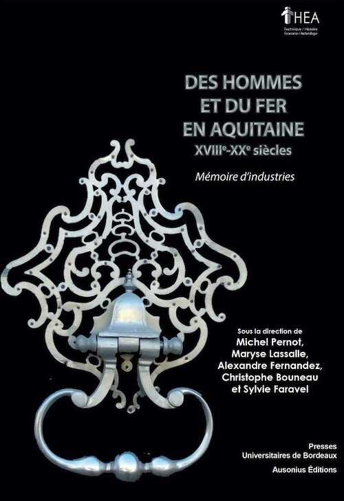Des hommes et du fer en Aquitaine (XVIIIe-XXe siècles). Mémoire d'industries, 2020, 294 p.