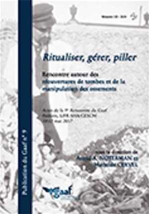 ÉPUISÉ - Ritualiser, gérer, piller. Rencontre autour des réouvertures de tombes et de la manipulation des ossements, (actes IX renc. GAAF, Poitiers mai 2017), 2020, 380 p.