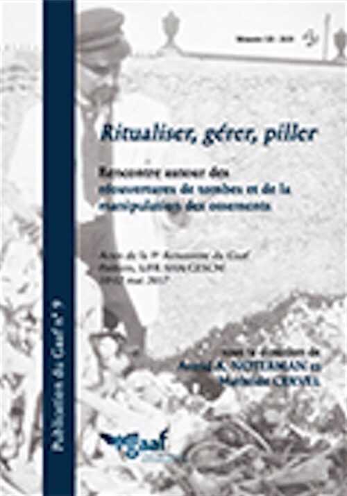 ÉPUISÉ - Ritualiser, gérer, piller. Rencontre autour des réouvertures de tombes et de la manipulation des ossements, (actes IX renc. GAAF, Poitiers mai 2017), 2020, 380 p.