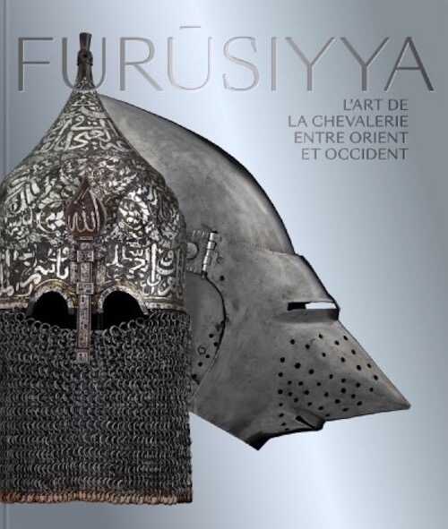 Furusiyya. L'art de la chevalerie entre Orient et Occident, (cat. expo. Louvre Abu Dhabi), 208 p., 300 ill.