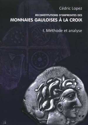Reconstitutions d'empreintes des monnaies gauloises à la croix, Volume 1. Méthode et analyse, 2020, 197 p.