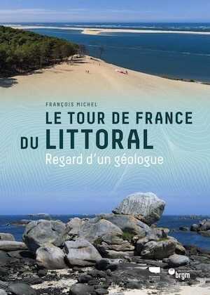 Le Tour de France du littoral. Regard d'un géologue, 2020, 288 p.