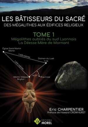 ÉPUISÉ - Les bâtisseurs du sacré. Des mégalithes aux édifices religieux. Tome 1, Mégalithes oubliés du sud Lyonnais. La Déesse Mère de Mornant, 2019, 146 p.