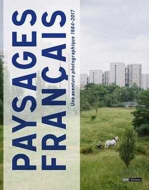 Paysages français. Une aventure photographique, 1984-2017, 2017, 304 p.