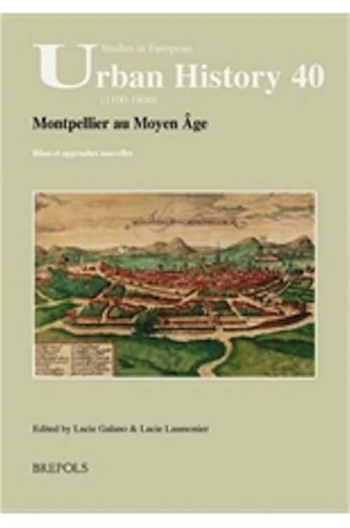 Montpellier au Moyen Âge. Bilan et approches nouvelles, (urban History 40), 2020, 258 p.