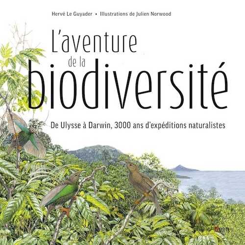 L'aventure de la biodiversité. D'Ulysse à Darwin, 3000 ans d'expéditions naturalistes, 2018, 270 p.
